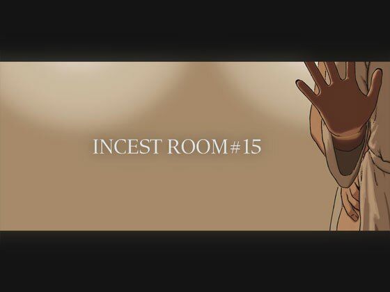 INCEST ROOM#15